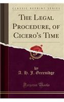 The Legal Procedure, of Cicero's Time (Classic Reprint)