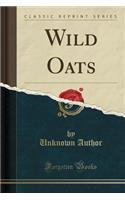 Wild Oats (Classic Reprint)