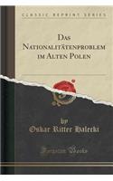 Das Nationalitï¿½tenproblem Im Alten Polen (Classic Reprint)