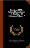 Decisions of the Railroad Commission of the State of California, Volume 7