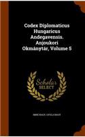 Codex Diplomaticus Hungaricus Andegavensis. Anjoukori Okmánytár, Volume 5