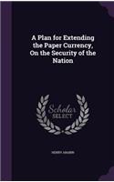 Plan for Extending the Paper Currency, On the Security of the Nation