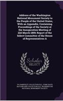 Address of the Washington National Monument Society to the People of the United States, With an Appendix, Containing Proceedings of the Society at the Inauguration Meeting of 22d March 1859; Report of the Select Committee of the House of Representa