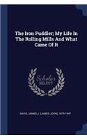 The Iron Puddler; My Life In The Rolling Mills And What Came Of It