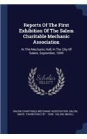 Reports Of The First Exhibition Of The Salem Charitable Mechanic Association