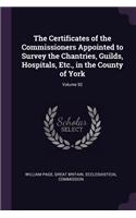 The Certificates of the Commissioners Appointed to Survey the Chantries, Guilds, Hospitals, Etc., in the County of York; Volume 92