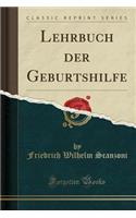 Lehrbuch der Geburtshilfe (Classic Reprint)