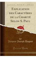 Explication Des Caractï¿½res de la Charitï¿½ Selon S. Paul (Classic Reprint)