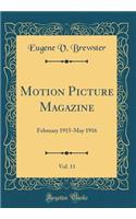 Motion Picture Magazine, Vol. 11: February 1915-May 1916 (Classic Reprint)