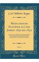 Mexicanische Zustände Aus Den Jahren 1830 Bis 1832, Vol. 1
