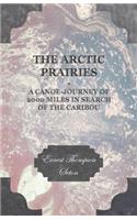 Arctic Prairies - A Canoe-Journey of 2000 Miles in Search of the Caribou