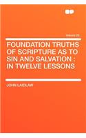 Foundation Truths of Scripture as to Sin and Salvation: In Twelve Lessons Volume 20
