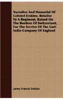 Narrative And Memorial Of Colonel Erskine, Relative To A Regiment, Raised On The Borders Of Switzerland, For The Service Of The East-India-Company Of England