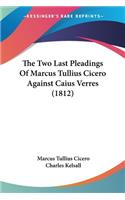 Two Last Pleadings Of Marcus Tullius Cicero Against Caius Verres (1812)