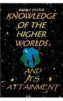 Knowledge Of The Higher Worlds And Its Attainment: A Modern Path Of Initiation