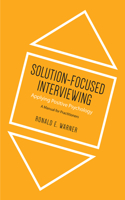 Solution-Focused Interviewing: Applying Positive Psychology: A Manual for Practitioners
