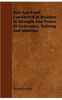 Diet and Food Considered in Relation to Strength and Power of Endurance, Training and Athletics.