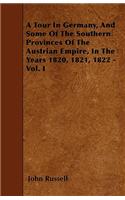 A Tour In Germany, And Some Of The Southern Provinces Of The Austrian Empire, In The Years 1820, 1821, 1822 - Vol. I