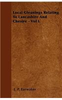 Local Gleanings Relating To Lancashire And Chesire - Vol I.