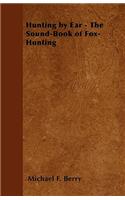 Hunting by Ear - The Sound-Book of Fox-Hunting