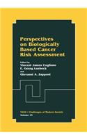 Perspectives on Biologically Based Cancer Risk Assessment