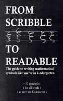 From Scribble To Readable: The guide to writing mathematical symbols like you're in kindergarten
