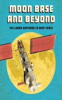 Moon Base and Beyond: The Lunar Gateway to Deep Space(Future Space)
