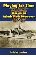 Playing for Time: War on an Asiatic Fleet Destroyer