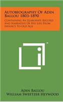 Autobiography of Adin Ballou 1803-1890: Containing an Elaborate Record and Narrative of His Life from Infancy to Old Age