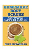 Homemade Body Scrubs: Simple Recipe for Beautiful and Healthy Skin