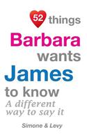 52 Things Barbara Wants James To Know