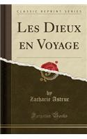Les Dieux En Voyage (Classic Reprint)