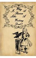 Alice in Wonderland Journal - Why Is A Raven Like A Writing Desk?: 100 page 6 x 9 Ruled Notebook