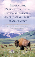 Federalism, Preemption, and the Nationalization of American Wildlife Management