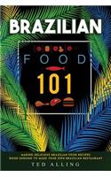 Brazilian Food 101: Making Delicious Brazilian Food Recipes Good Enough to Make Your Own Brazilian Restaurant