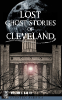 Lost Ghost Stories of Cleveland