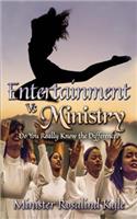 Entertainment Vs. Ministry
