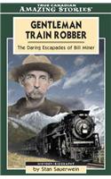 Gentleman Train Robber: The Daring Escapades of Bill Miner