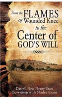 From the Flames of Wounded Knee to the Center of God's Will