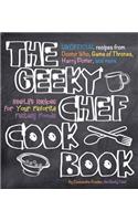 The Geeky Chef Cookbook: Real-Life Recipes for Your Favorite Fantasy Foods - Unofficial Recipes from Doctor Who, Game of Thrones, Harry Potter, and More