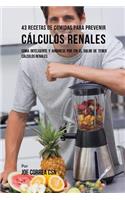 43 Recetas De Comidas Para Prevenir Cálculos Renales: Coma Inteligente y Ahórrese Por Fin El Dolor De Tener Cálculos Renales(Spanish)
