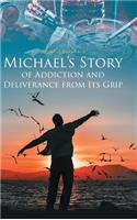 Michael's Story of Addiction and Deliverance from Its Grip