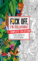 Fuck Off, I'm Coloring: The Complete Collection