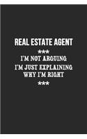 I'm Not Arguing I'm Just Explaining Why I'm Right Real estate agent Notebook