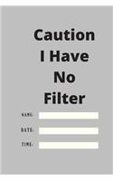 Caution I Have No Filter: Lined notebook 120 pages glossy cover different colors with different designs .lined journal