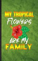My Tropical Flowers Are My Family