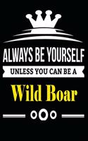 Always be Yourself Unless you Can Be A Wild Boar: Notebook Journal Pet and Animal Zoo Lover Africa Safari and wildlife Fans Notebook 6x9 Inches 110 dotted pages for notes, ... - Organizer writing bo