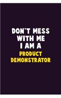 Don't Mess With Me, I Am A Product Demonstrator