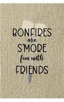Bonfires Are S'more Fun With Friends