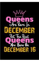 Queens Are Born In December Real Queens Are Born In December 16 Notebook Birthday Funny Gift: Lined Notebook / Journal Gift, 120 Pages, 6x9, Soft Cover, Matte Finish